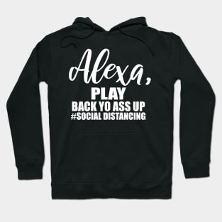 Alexa Play Back Yo Ass Up Social Distancing Hoodie